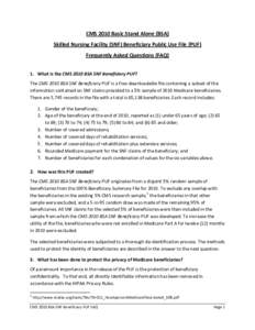 CMS 2010 Basic Stand Alone (BSA) Skilled Nursing Facility (SNF) Beneficiary Public Use File (PUF) Frequently Asked Questions (FAQ) 1. What is the CMS 2010 BSA SNF Beneficiary PUF? The CMS 2010 BSA SNF Beneficiary PUF is 