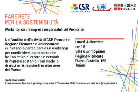 FARE RETE PER LA SOSTENIBILITÀ Workshop con le imprese responsabili del Piemonte Nell’ambito dell’attività di CSR Piemonte, Regione Piemonte e Unioncamere vi invitano a partecipare a un workshop