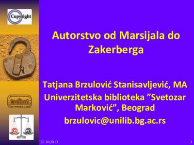 Autorstvo od Marsijala do Zakerberga Tatjana Brzulović Stanisavljević, MA Univerzitetska biblioteka ”Svetozar Marković”, Beograd 