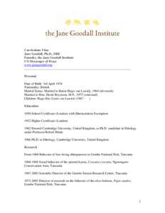 Curriculum Vitae Jane Goodall, Ph.D., DBE Founder, the Jane Goodall Institute UN Messenger of Peace www.janegoodall.org