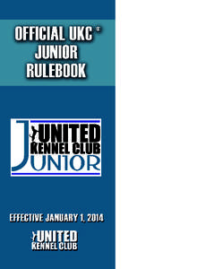 Table of Contents Official UKC® Junior Rules and RegulationsSection 1 - Purpose.............................................3 Section 2 - Who must offer UKC Junior Activities..4 Section 3 - General Rules...