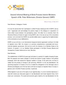 Second Informal Meeting of Brdo Process Interior Ministers Speech of Mr. Peter Widermann, Director General, ICMPD Brdo pri Kranju, 22 May 2013 Dear Ministers, Colleagues, Friends