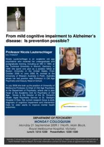 From mild cognitive impairment to Alzheimer’s disease: Is prevention possible? Professor Nicola Lautenschlager MD, FRANZCP  Nicola Lautenschlager is an academic old age