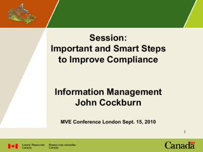 Session: Important and Smart Steps to Improve Compliance Information Management John Cockburn MVE Conference London Sept. 15, 2010