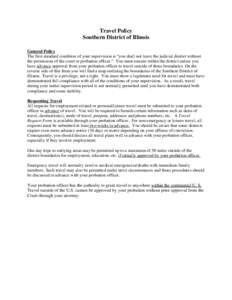 Travel Policy Southern District of Illinois General Policy The first standard condition of your supervision is “you shall not leave the judicial district without the permission of the court or probation officer.” You