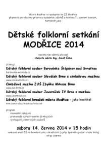 Město Modřice ve spolupráci se ZŠ Modřice připravilo pro všechny příznivce hudebních zážitků a folkloru 71. komorní koncert, tentokrát jako Dětské folklorní setkání MODŘICE 2014