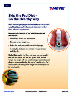 M01  Skip the Fad Diet – Go the Healthy Way Most overweight people would like to lose that extra weight right away. This has created a market for fad