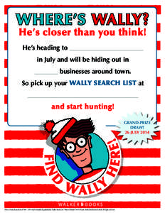 He’s closer than you think! He’s heading to ______________________ in July and will be hiding out in _______ businesses around town. So pick up your Wally Search List at _________________________________