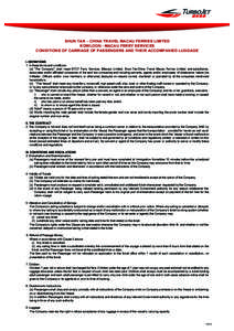 SHUN TAK – CHINA TRAVEL MACAU FERRIES LIMITED KOWLOON - MACAU FERRY SERVICES CONDITIONS OF CARRIAGE OF PASSENGERS AND THEIR ACCOMPANIED LUGGAGE I. DEFINITIONS 1. In these terms and conditions: (a) 