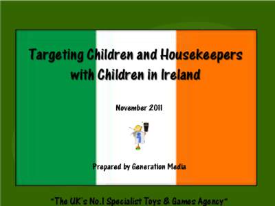 Targeting Children and Housekeepers with Children in Ireland November 2011 Prepared by Generation Media