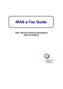 IRAS e-Tax Guide GST: General Guide for Businesses (Second edition) Published by Inland Revenue Authority of Singapore