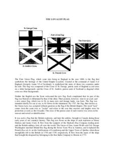TH E LO Y ALIST FLAG  The First Union Flag, which came into being in England in the year 1606, is the flag that symbolizes the heritage of the United Empire Loyalists. Created at the command of James I of England (former