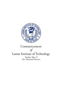 Commencement of Lamar Institute of Technology Tuesday, May 13 Two Thousand Fourteen