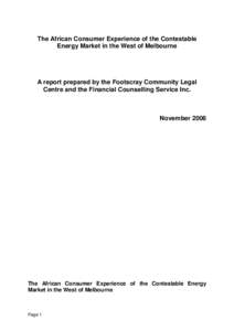 The African Consumer Experience of the Contestable Energy Market in the West of Melbourne A report prepared by the Footscray Community Legal Centre and the Financial Counselling Service Inc.