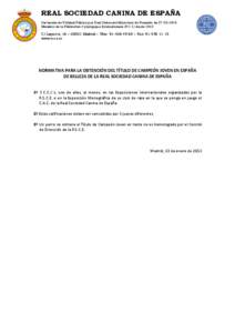 REAL SOCIEDAD CANINA DE ESPAÑA Declarada de Utilidad Pública por Real Orden del Ministerio de Fomento de[removed]Miembro de la Fédération Cynologique Internationale (F.C.I.) desde 1912 C/Lagasca, 16 – 28001 Madr