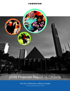 2009 Financial Report to Citizens The City of Edmonton, Alberta, Canada For the year ended December 31, 2009 A  The City of Edmonton, Alberta, Canada 2009 Annual Report