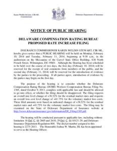 NOTICE OF PUBLIC HEARING DELAWARE COMPENSATION RATING BUREAU PROPOSED RATE INCREASE FILING INSURANCE COMMISSIONER KAREN WELDIN STEWART, CIR-ML, hereby gives notice that a PUBLIC HEARING will be held on Monday, February 1