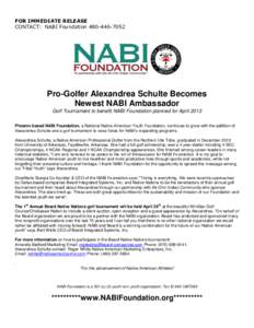 FOR IMMEDIATE RELEASE CONTACT: NABI Foundation[removed]Pro-Golfer Alexandrea Schulte Becomes Newest NABI Ambassador Golf Tournament to benefit NABI Foundation planned for April 2013