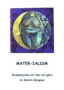 MATER-IALISM Dramastycken att läsa och göra Av Kerstin Bergman 1