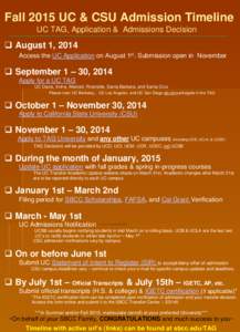 Fall 2015 UC & CSU Admission Timeline UC TAG, Application & Admissions Decision  August 1, 2014 Access the UC Application on August 1st. Submission open in November