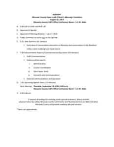 AGENDA* Missoula County Open Lands Citizen’s Advisory Committee August 21, 2014 Missoula County CAPS Office Conference Room– 323 W. Alder A. 6:00 Call to Order and Roll Call B. Approval of Agenda