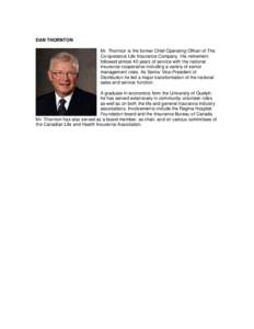 DAN THORNTON Mr. Thornton is the former Chief Operating Officer of The Co-operators Life Insurance Company. His retirement followed almost 40 years of service with the national insurance cooperative including a variety o
