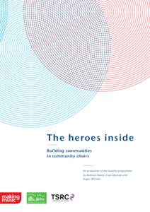 The heroes inside Building communities in community choirs An evaluation of the Vocality programme by Kathryn Deane, Evan Dawson and