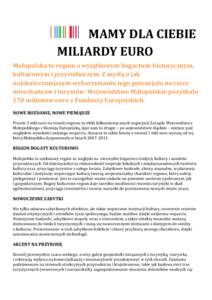 MAMY DLA CIEBIE MILIARDY EURO Małopolska to region o wyjątkowym bogactwie historycznym, kulturowym i przyrodniczym. Z myślą o jak najskuteczniejszym wykorzystaniu tego potencjału na rzecz mieszkańców i turystów, 