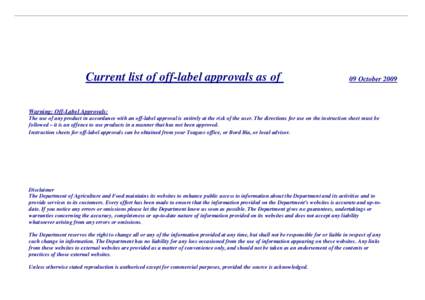 Current list of off-label approvals as of  09 October 2009 Warning: Off-Label Approvals: The use of any product in accordance with an off-label approval is entirely at the risk of the user. The directions for use on the 