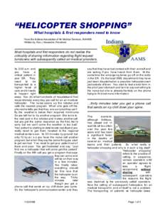 “HELICOPTER SHOPPING” What hospitals & first responders need to know From the Indiana Association of Air Medical Services, INAAMS Written by: Rex J Alexander, President  Most hospitals and first responders do not rea