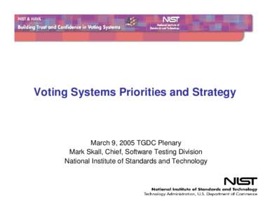 Voting Systems Priorities and Strategy  March 9, 2005 TGDC Plenary Mark Skall, Chief, Software Testing Division National Institute of Standards and Technology