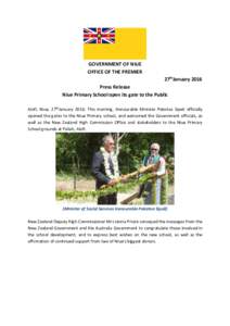 GOVERNMENT OF NIUE OFFICE OF THE PREMIER 27thJanuary 2016 Press Release Niue Primary School open its gate to the Public Alofi, Niue, 27thJanuary 2016: This morning, Honourable Minister Pokotoa Sipeli officially