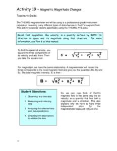 Activity 19 – Magnetic Magnitude Changes Teacher’s Guide: The THEMIS magnetometer we will be using is a professional-grade instrument capable of revealing many different types of disturbances in Earth’s magnetic fi