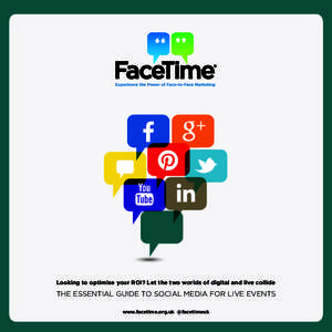 Looking to optimise your ROI? Let the two worlds of digital and live collide  THE ESSENTIAL GUIDE TO SOCIAL MEDIA FOR LIVE EVENTS www.facetime.org.uk @facetimeuk www.facetime.org.uk @facetimeuk