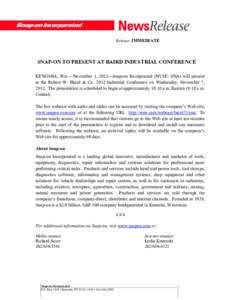 Release: IMMEDIATE  SNAP-ON TO PRESENT AT BAIRD INDUSTRIAL CONFERENCE KENOSHA, Wis.—November 1, 2012—Snap-on Incorporated (NYSE: SNA) will present at the Robert W. Baird & CoIndustrial Conference on Wednesday,