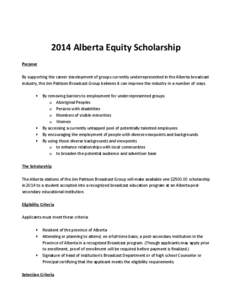 2014 Alberta Equity Scholarship Purpose By supporting the career development of groups currently underrepresented in the Alberta broadcast industry, the Jim Pattison Broadcast Group believes it can improve the industry i