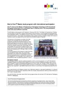 Start of the 9th Master study program with international participation The 9th cohort of the Master of Engineering in Packaging Technology at IPI International Packaging Institute got off to a successful start in Februar