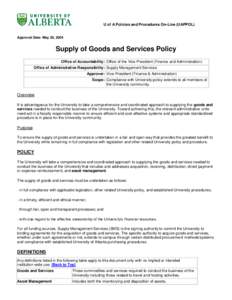 U of A Policies and Procedures On-Line (UAPPOL)  Approval Date: May 26, 2004 Supply of Goods and Services Policy Office of Accountability: Office of the Vice-President (Finance and Administration)