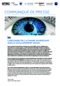 communiqué de presse  Lancement de la chaire SILVERSIGHT sur le vieillissement visuel Paris, le 20 janvier[removed]Essilor et l’Institut de la Vision (UPMC / Inserm / CNRS) lancent aujourd’hui sur le campus Jussieu, l