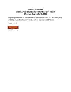 SERVICE ADVISORY WEEKDAY SCHEDULE ADJUSTMENT AT 63RD STREET Effective: September 1, 2015 Beginning September 1, 2015 eastbound Train 119 will serve 63rd St as a flag stop at 6:15 p.m.; and eastbound Train 111 will no lon