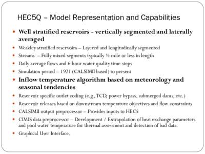 HEC5Q – Model Representation and Capabilities  Well stratified reservoirs - vertically segmented and laterally averaged   Weakley stratified reservoirs – Layered and longitudinally segmented