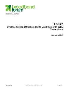 TECHNICAL REPORT  TR-127 Dynamic Testing of Splitters and In-Line Filters with xDSL Transceivers Issue: 2