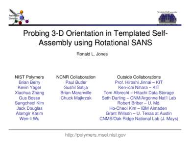 Probing 3-D Orientation in Templated SelfAssembly using Rotational SANS Ronald L. Jones NIST Polymers Brian Berry Kevin Yager