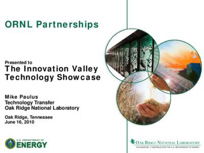 ORNL Partnerships  Presented to The Innovation Valley Technology Showcase