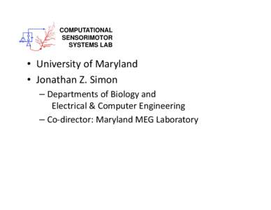 COMPUTATIONAL SENSORIMOTOR SYSTEMS LAB • University of Maryland • Jonathan Z. Simon