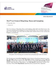 The 6th Law Forum of Hong Kong, Macau and Guangdong 23rd December, [removed]Jasmine Lin The 6th Law Forum of Hong Kong, Macau and Guangdong, jointly held by the School of Law, City University of Hong Kong, the Guangdong 