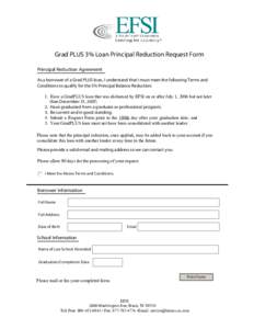 Grad PLUS 3% Loan Principal Reduction Request Form Principal Reduction Agreement As a borrower of a Grad PLUS loan, I understand that I must meet the following Terms and Conditions to qualify for the 3% Principal Balance