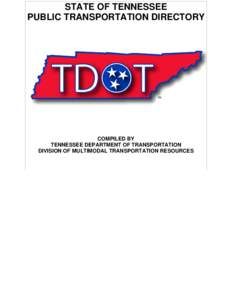 STATE OF TENNESSEE PUBLIC TRANSPORTATION DIRECTORY COMPILED BY TENNESSEE DEPARTMENT OF TRANSPORTATION DIVISION OF MULTIMODAL TRANSPORTATION RESOURCES