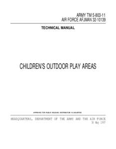 ARMY TM[removed]AIR FORCE AFJMAN[removed]TECHNICAL MANUAL CHILDREN’S OUTDOOR PLAY AREAS
