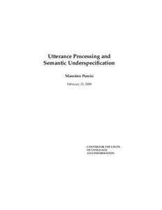 Utterance Processing and Semantic Underspecification Massimo Poesio February 22, 2000  CENTER FOR THE STUDY